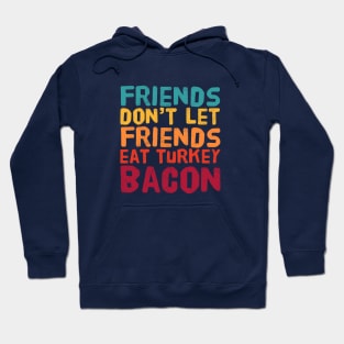 Friends Don't Let Friends Eat Turkey Bacon - Retro Color Hoodie